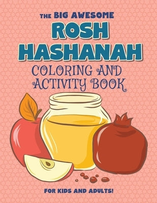 The Big Awesome Rosh Hashanah Coloring and Activity Book For Kids and Adults!: High Holidays, Rosh Hashana, Yom Kippur, Sukkot, Jewish Holiday Gift Fo by Press, Jewish Learning