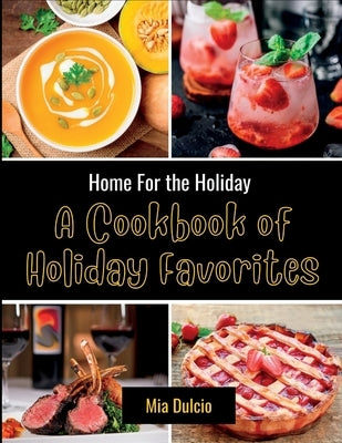 Home for the Holidays: A Cookbook of Holiday Favorites: Fall/Autumn Cookbook by Dulcio, Mia