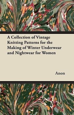 A Collection of Vintage Knitting Patterns for the Making of Winter Underwear and Nightwear for Women by Anon