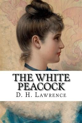 The White Peacock by Lawrence, D. H.