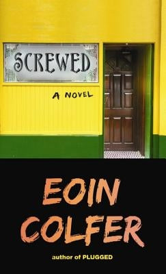 Screwed by Colfer, Eoin