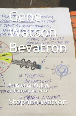 Gene Watson Bevatron: Historical Archive of E-Mail Correspondence by Watson, Gene