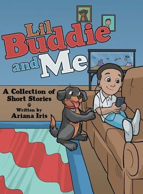 Lil Buddie and Me: A Collection of Short Stories by Iris, Ariana