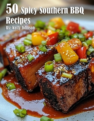 50 Spicy Southern BBQ Recipes by Johnson, Kelly