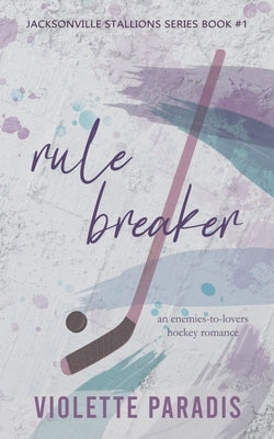 Rule Breaker: An Enemies-to-Lovers Hockey Romance by Paradis, Violette