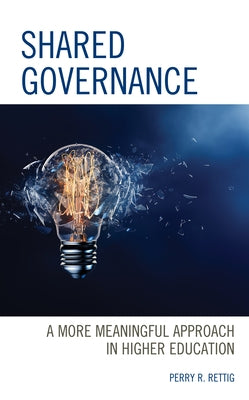 Shared Governance: A More Meaningful Approach in Higher Education by Rettig, Perry R.