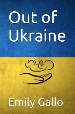 Out of Ukraine by Gallo, Emily