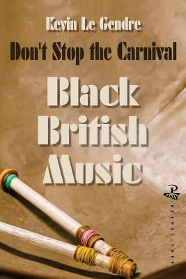 Don't Stop the Carnival: Black British Music by Le Gendre, Kevin