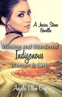 Missing and Murdered Indigenous Women & Girls: A Jessica Stone Novella by Grey, Angela Ellen