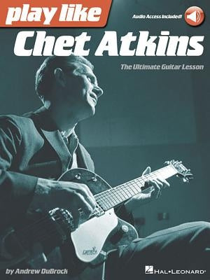 Play Like Chet Atkins: The Ultimate Guitar Lesson by DuBrock, Andrew