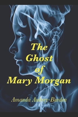 The Ghost of Mary Morgan by Aubrey-Burden, Amanda