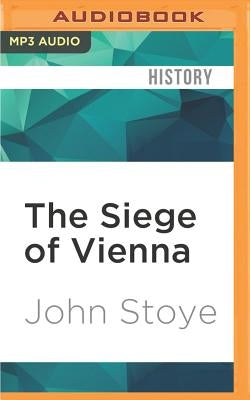 The Siege of Vienna: The Last Great Trial Between Corss & Crescent by Stoye, John