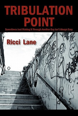 Tribulation Point: Sometimes Just Making It Through Another Day Isn't Always Easy by Lane, Ricci