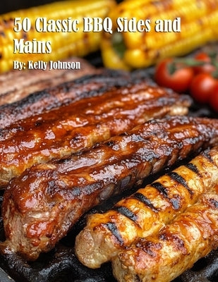 50 Classic BBQ Sides and Mains by Johnson, Kelly