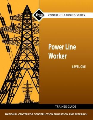 Power Line Worker Trainee Guide, Level 1 by Nccer