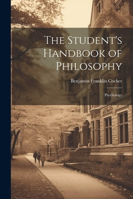 The Student's Handbook of Philosophy: Psychology by Cocker, Benjamin Franklin