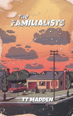 The Familialists by Madden, T. T.