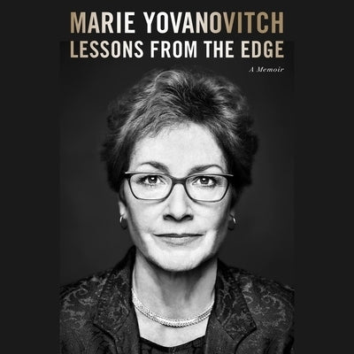 Lessons from the Edge Lib/E: A Memoir by Yovanovitch, Marie