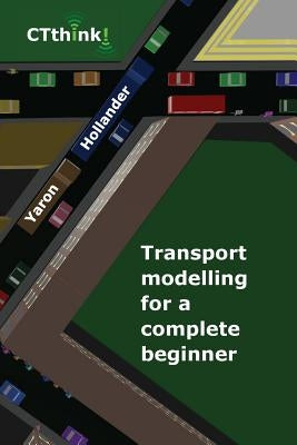 Transport Modelling for a Complete Beginner by Hollander, Yaron