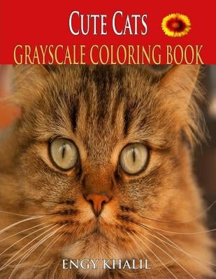 Cute Cats Coloring Book: A Grayscale Coloring Book, 30 Cats Coloring Pages, Cat Coloring Book For Adults by Khalil, Engy