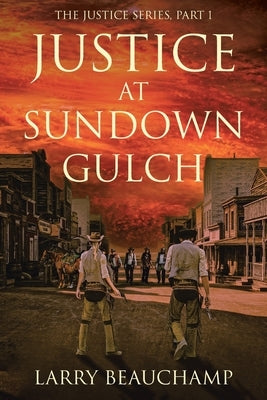 Justice at Sundown Gulch by Beauchamp, Larry