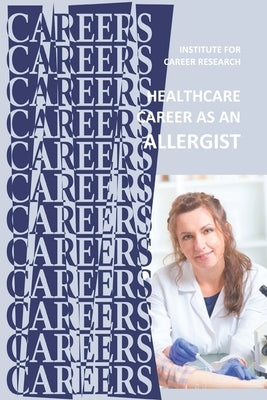 Healthcare Career as an Allergist: Allergy, Asthma Specialist by Institute for Career Research