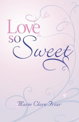 Love So Sweet by Friar, Marie Clare