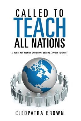 Called to Teach All Nations by Brown, Cleopatra