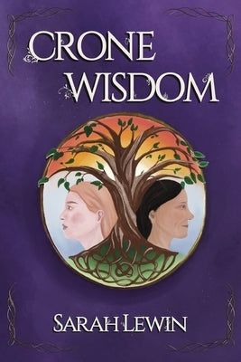 Crone Wisdom: The chronicles of a modern single mum by Lewin, Sarah Elizabeth