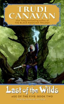 Last of the Wilds: Age of the Five Trilogy Book 2 by Canavan, Trudi