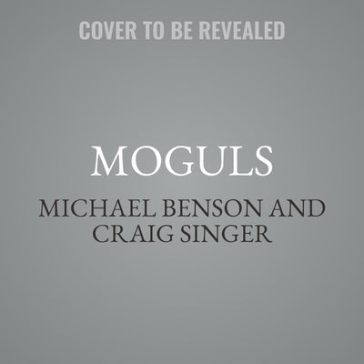 Moguls: The Lives and Times of Film Pioneers Nicholas and Joseph Schenck by Singer, Craig