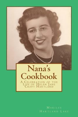 Nana's Cookbook: A Celebration of the Life of Helen Jane Croft Hartland by Lake, Marilee Hartland