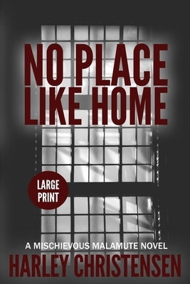 No Place Like Home: Large Print: (Mischievous Malamute Mystery Series Book 7) by Christensen, Harley