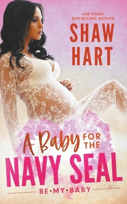 A Baby For The Navy SEAL by Hart, Shaw