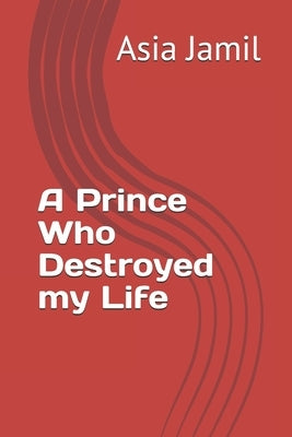 A Prince Who Destroyed my Life by Jamil, Asia Eiman