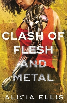 Clash of Flesh and Metal by Ellis, Alicia