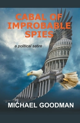 Cabal of Improbable Spies by Goodman, Michael