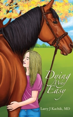 Dying Was Easy by Kachik, Larry J.