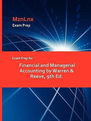 Exam Prep for Financial and Managerial Accounting by Warren & Reeve, 9th Ed. by Warren &. Reeve, &. Reeve