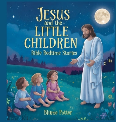 Jesus and the Little Children: Bible Bedtime Story by Potter, Blume