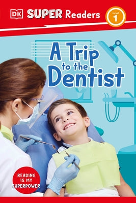 DK Super Readers Level 1 a Trip to the Dentist by DK