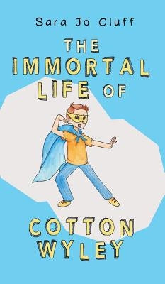 The Immortal Life of Cotton Wyley by Cluff, Sara Jo