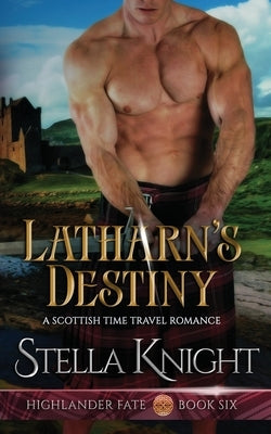 Latharn's Destiny: A Scottish Time Travel Romance by Knight, Stella