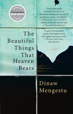 The Beautiful Things That Heaven Bears by Mengestu, Dinaw