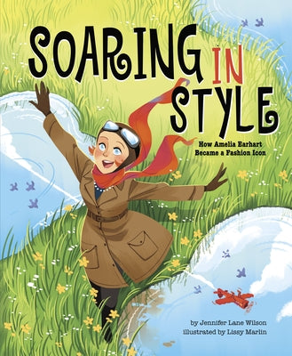 Soaring in Style: How Amelia Earhart Became a Fashion Icon by Wilson, Jennifer Lane