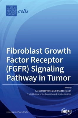 Fibroblast Growth Factor Receptor (FGFR) Signaling Pathway in Tumor by Holzmann, Klaus