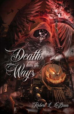 Death Has Its Ways by Lebrun, Robert L.