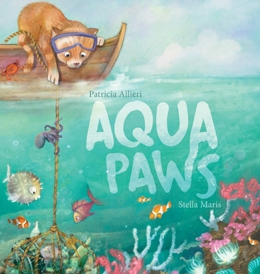 Aqua Paws: A book about Friendship, Courage, and the Ocean by Allieri, Patricia