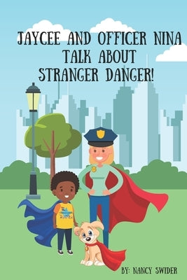 Jaycee and Officer Nina Talk About Stranger Danger!: T360 Safe Kids Series by Swider, Nancy