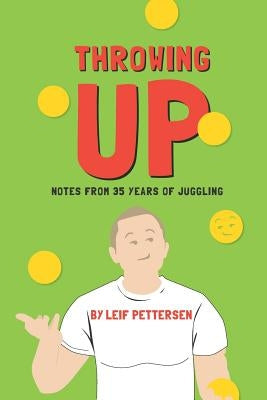 Throwing Up: Notes from 35 Years of Juggling by Brougham, Rachel